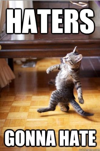 Haters gonna hate