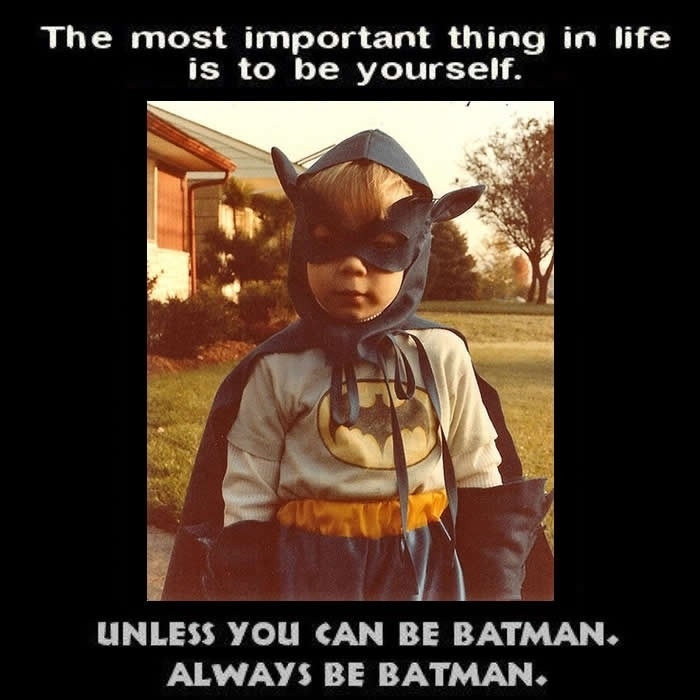 Always be Batman!!!