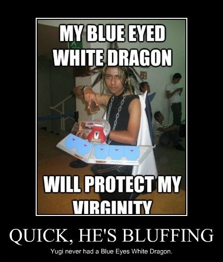 Quick, he's bluffing!