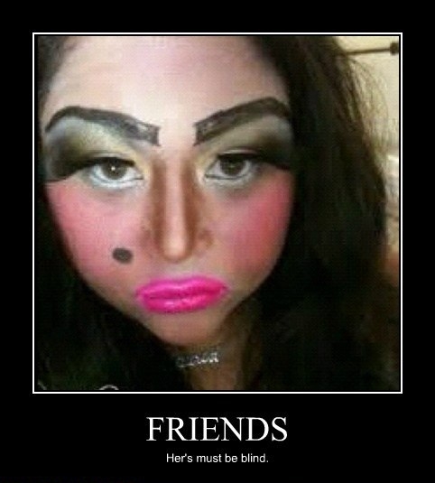 She's ugly, she must have loads