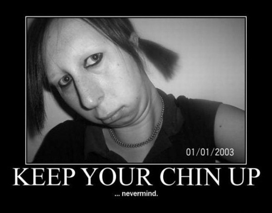 Chin up!