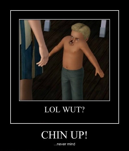 Chin up!