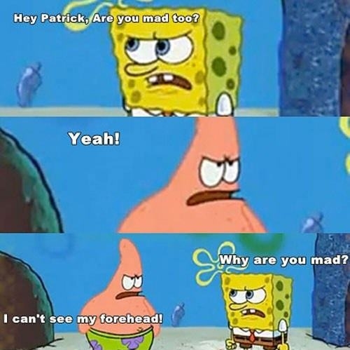 Hey Patrick, you mad too?