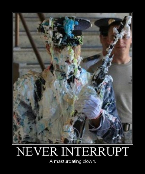 Never interrupt a clown!
