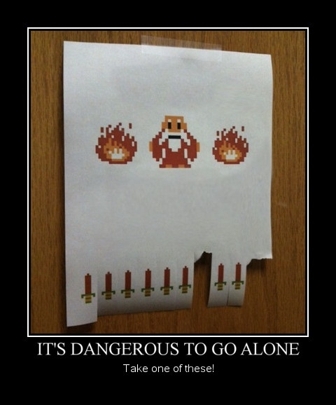 It's dangerous to go alone