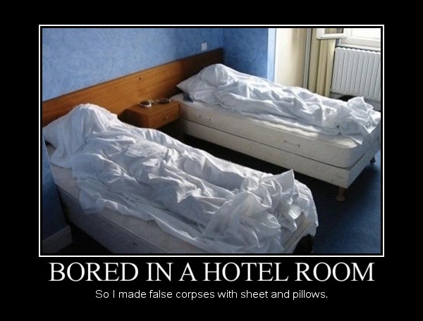 Bored in a hotel room
