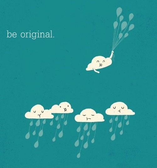 Be original