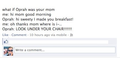 If Oprah was your mom