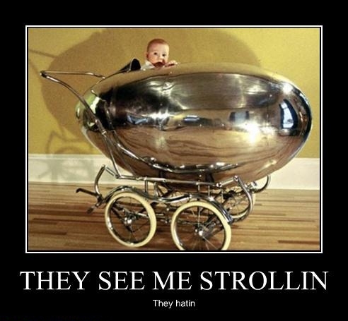They see me strollin'
