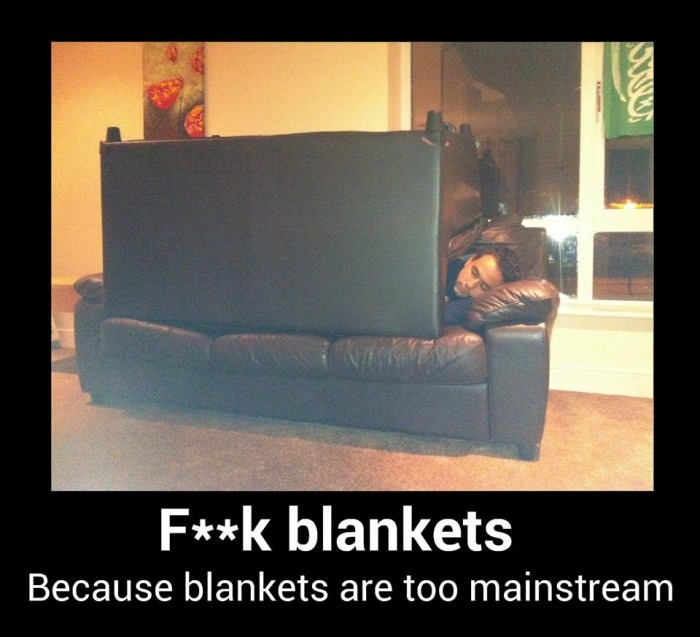 F**k blankets!
