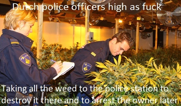 Dutch police high as f**k