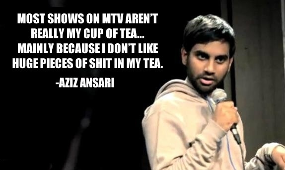 MTV isn't my cup of tea