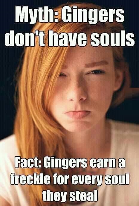 Gingers don't have souls