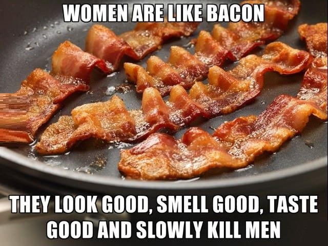 Women are like bacon
