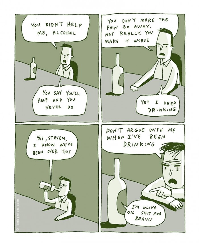 You didn't help me, alcohol
