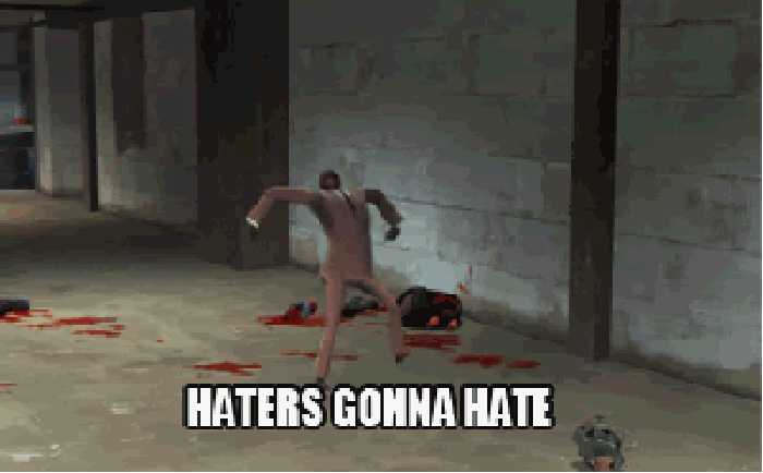 Haters gonna hate!