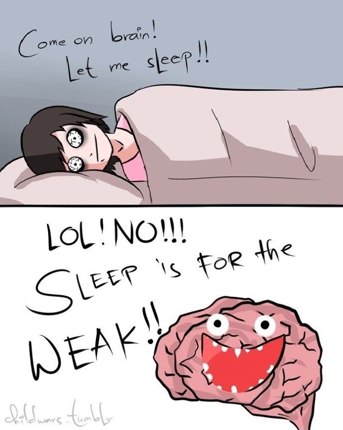Sleep is for the weak!