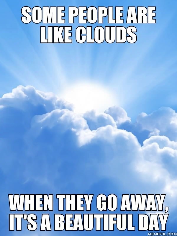 Some people are like clouds