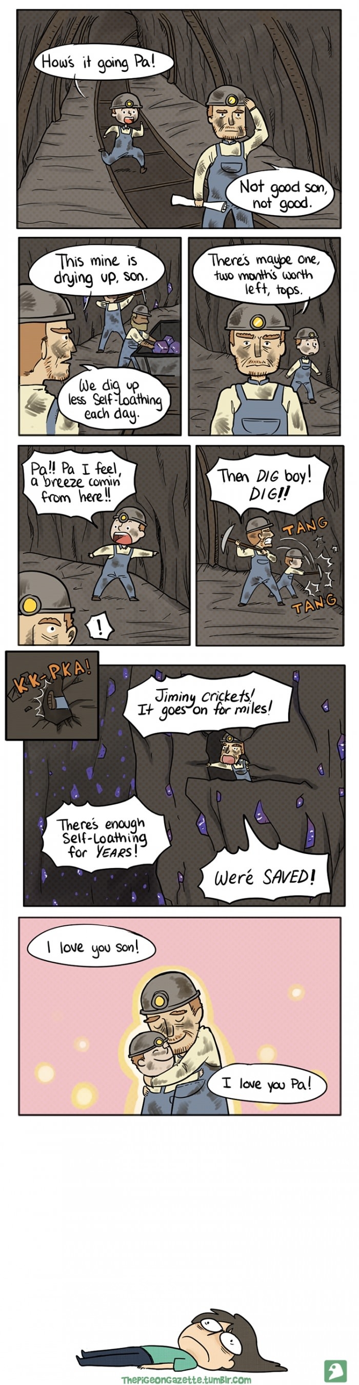 The mine is drying up, son