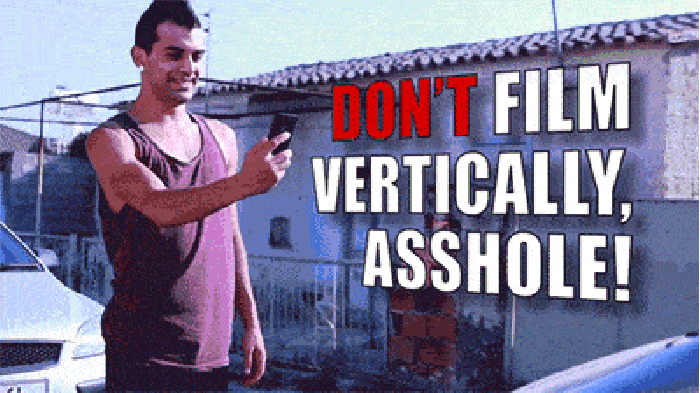 Don't film vertically!