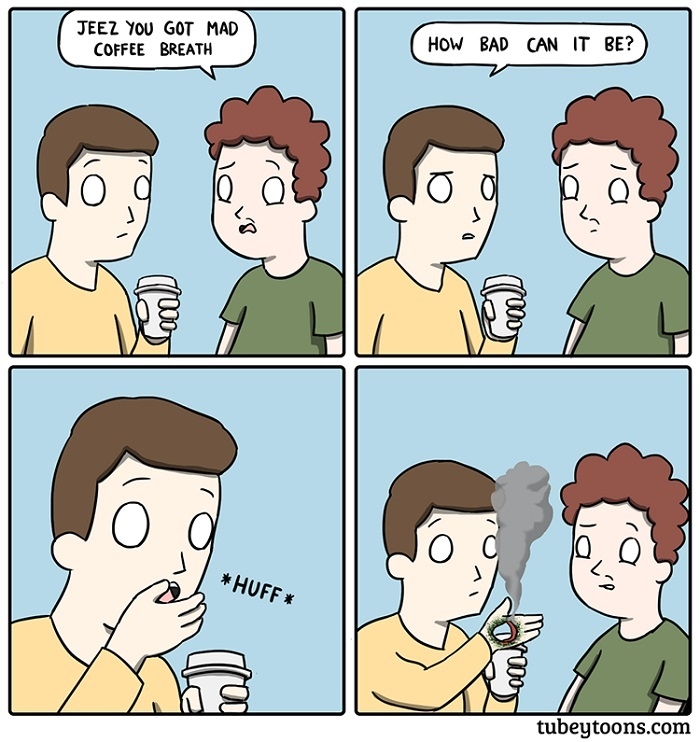 You sure that's coffee?