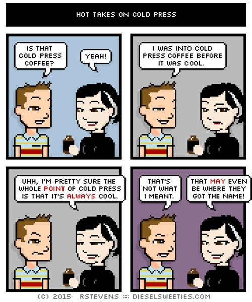 Hot takes on cold press