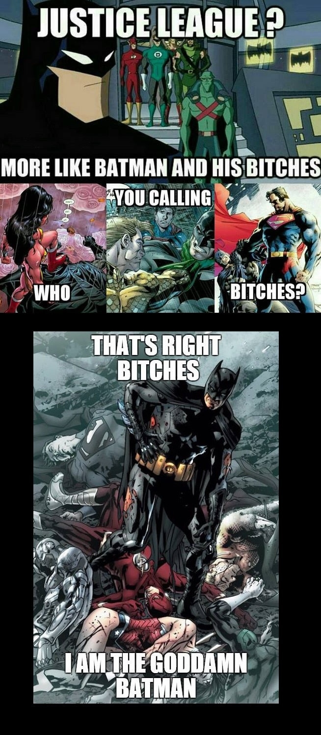 I'm Batman, b*tches!