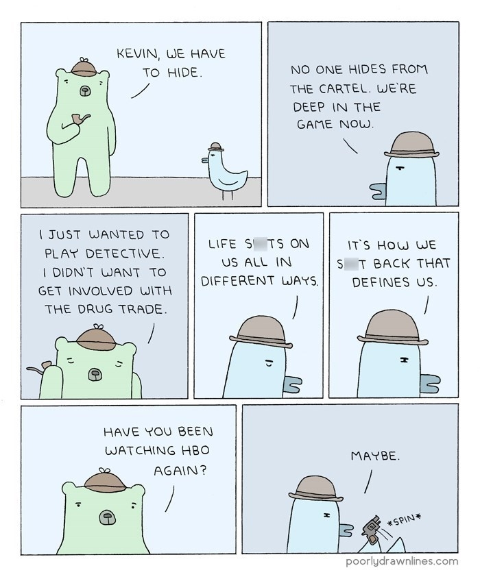 Kevin, we have to hide