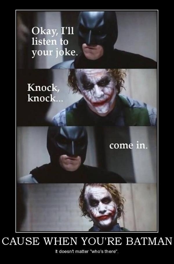 Cause when you're Batman