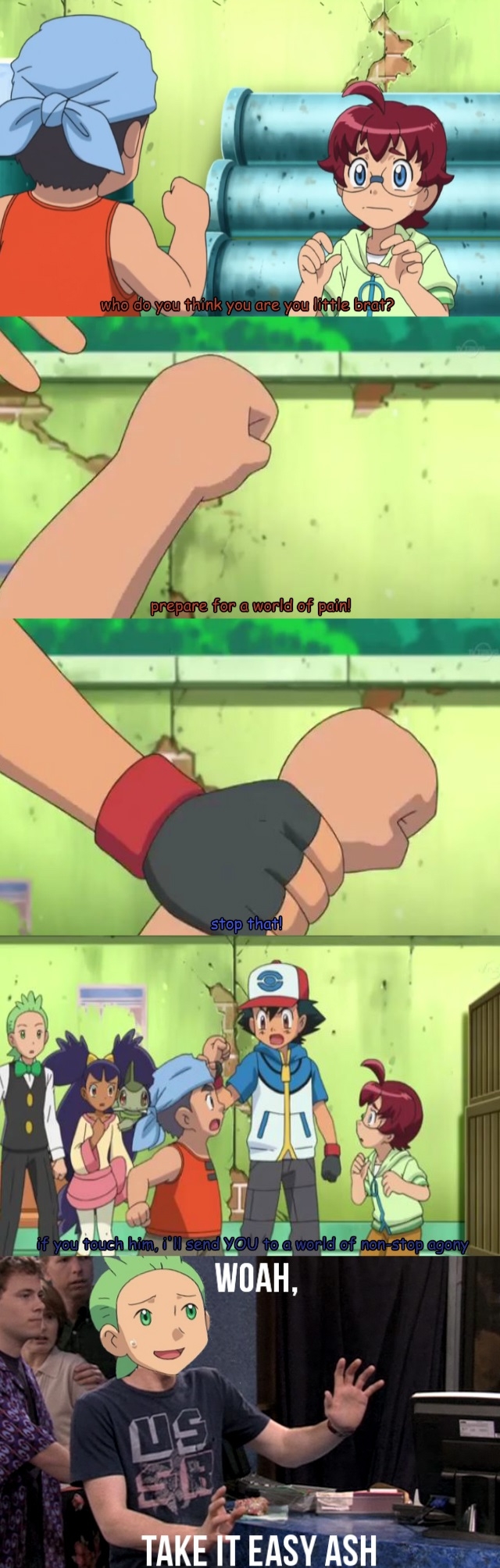 Whoa, chill out Ash