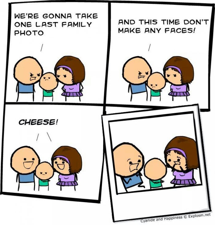No funny faces!