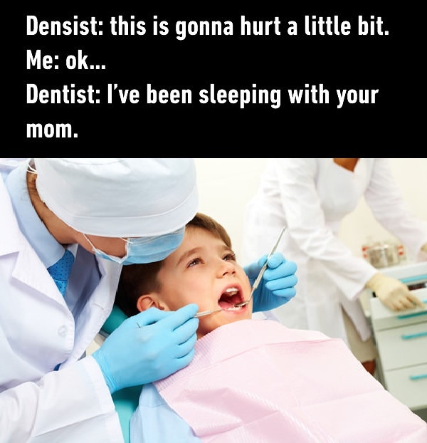Nice one Mr. Dentist