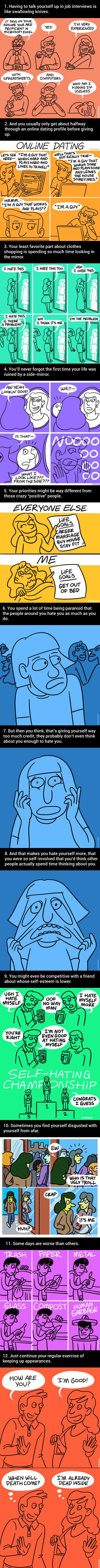 Self-loathing people will understand