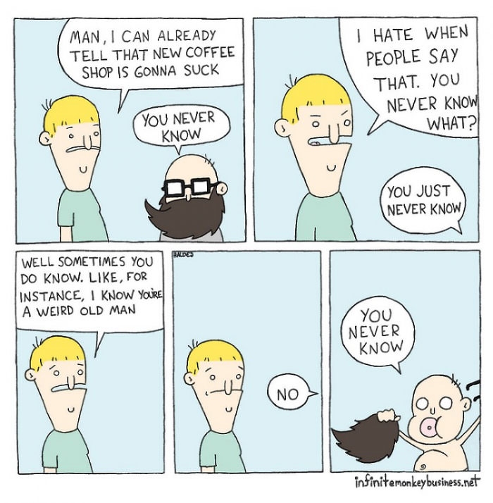 You never know