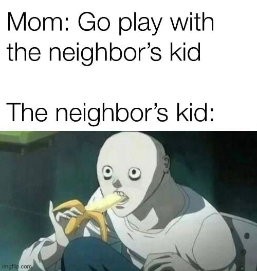 I feel like I was the neighbours kid