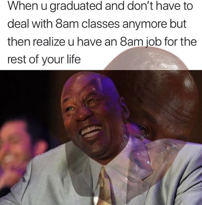 Welcome to the rest of your life buddy!