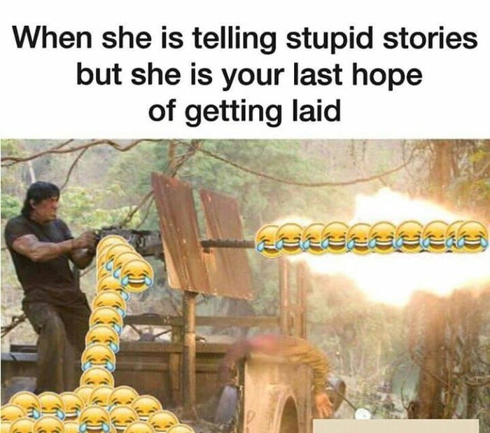 When she telling stupid stories