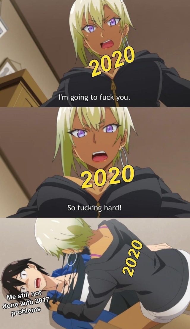 2020 be like...