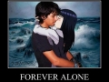 Forever alone