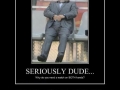 Seriously dude..