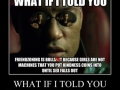 What if I told you..