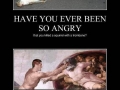 Ever been so mad?
