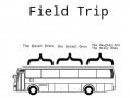 Every time during a field trip