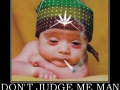 Don't judge me man