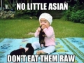 No, little Asian!