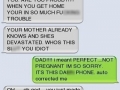 Dad my gf is pregnant!