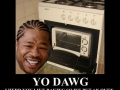 Yo dawg