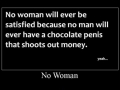 No woman is satisfied