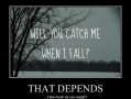 Will you catch me?