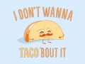 Don't Wanna Taco Bout It